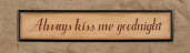 Sign Door Board - Always Kiss Me Goodnight